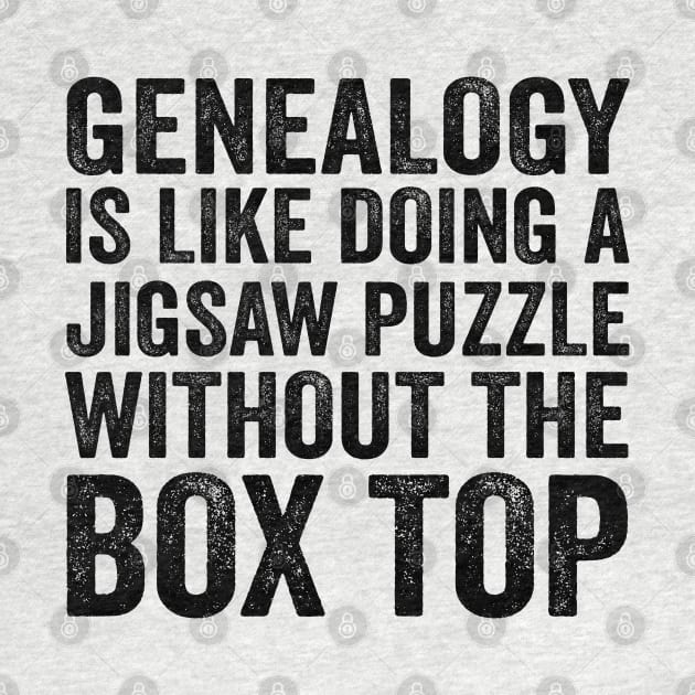 Funny Quote - Genealogy Is Like Doing A Jigsaw Puzzle Without The Box Top with Text Style Black Font by jorinde winter designs